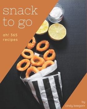 Paperback Ah! 365 Snack To Go Recipes: A Snack To Go Cookbook for All Generation Book