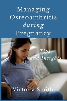 Paperback Managing Osteoarthritis during Pregnancy: Tips and Insights Book