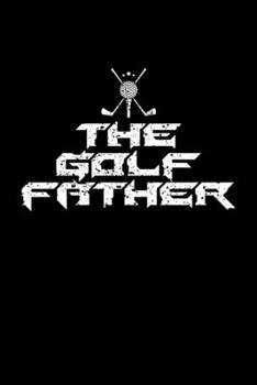 Paperback The Golf Father: Blank Lined Notebook, 6 x 9, 120 White Color Pages, Matte Finish Cover Book