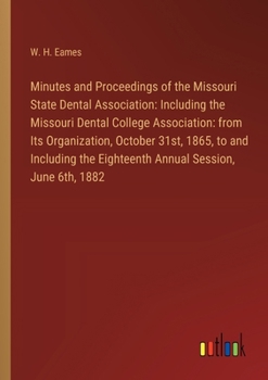 Paperback Minutes and Proceedings of the Missouri State Dental Association: Including the Missouri Dental College Association: from Its Organization, October 31 Book