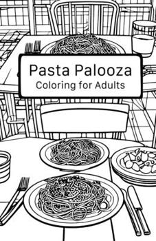 Paperback Pasta Palooza: Coloring for Adults Book