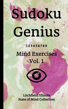 Paperback Sudoku Genius Mind Exercises Volume 1: Litchfield, Illinois State of Mind Collection Book