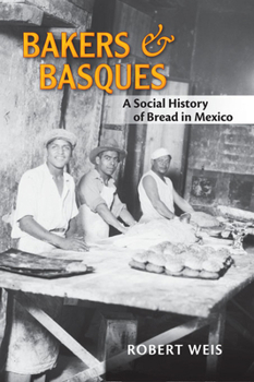 Paperback Bakers and Basques: A Social History of Bread in Mexico Book