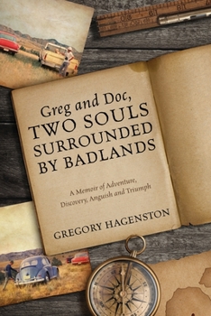 Paperback Greg and Doc, Two Souls Surrounded by Badlands: A Memoir of Adventure, Discovery, Anguish and Triumph Book