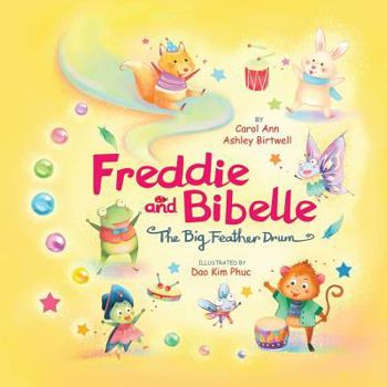 Paperback Freddie and Bibelle The Big Feather Drum: There's no one like you who can do what you do! Rhyming Picture Book for Beginning Readers Family Values and Book