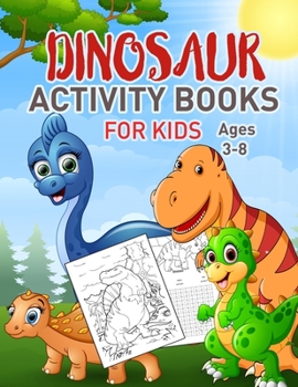 Paperback Dinosaurs Activity Book For Kids: Coloring, Dot to Dot, Mazes, and More for Ages 3-8, 4-8 (Fun Activities for Kids) Book