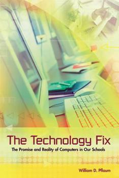 Paperback The Technology Fix: The Promise and Reality of Computers in Our Schools Book