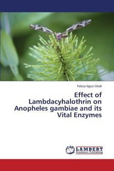 Paperback Effect of Lambdacyhalothrin on Anopheles Gambiae and Its Vital Enzymes Book