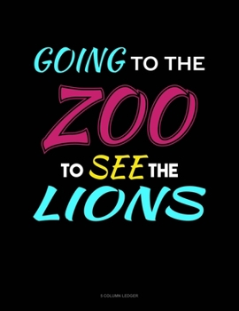 Paperback Going To The Zoo To See The Lions: 5 Column Ledger Book
