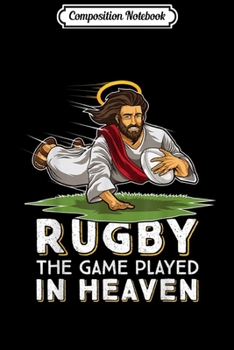 Paperback Composition Notebook: Jesus playing Rugby - The Game Played In Heaven Rugger Fan Journal/Notebook Blank Lined Ruled 6x9 100 Pages Book