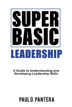 Paperback Super Basic Leadership: A Guide to Understanding and Developing Leadership Skills Book