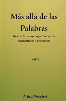 Más allá de las palabras Vol. 3: Relatos breves con reflexiones para reencontrarse a uno mismo