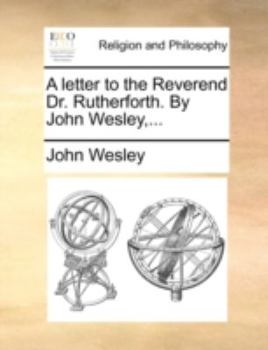 Paperback A Letter to the Reverend Dr. Rutherforth. by John Wesley, ... Book