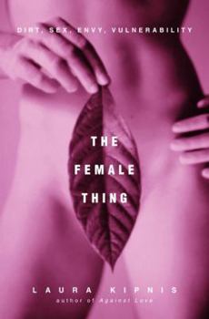 Hardcover The Female Thing: Dirt, Sex, Envy, Vulnerability Book
