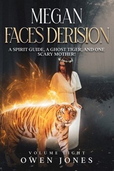 Paperback Megan Faces Derision: A Spirit Guide, A Ghost Tiger, and One Scary Mother! Book