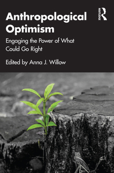 Paperback Anthropological Optimism: Engaging the Power of What Could Go Right Book