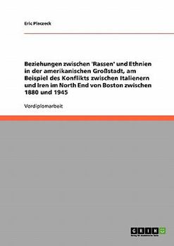 Paperback Beziehungen zwischen 'Rassen' und Ethnien in der amerikanischen Großstadt, am Beispiel des Konflikts zwischen Italienern und Iren im North End von Bos [German] Book