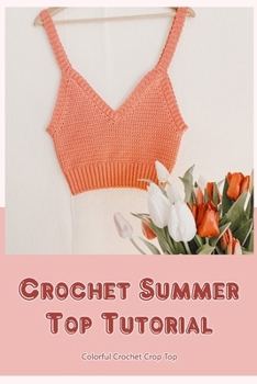 Crochet Summer Top Tutorial: Colorful Crochet Crop Top: How to Crochet a Summer Top
