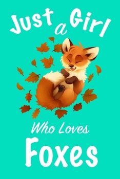 Paperback Just A Girl Who Loves Foxes: journal for girls, notebook for girls, funny gift for girl Book