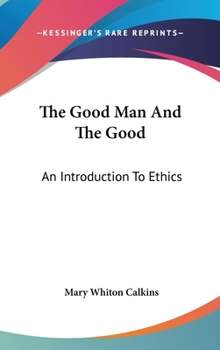 Hardcover The Good Man And The Good: An Introduction To Ethics Book