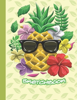 Paperback Sketchbook: Cute Blank Notebook for Sketching and Picture Space with Cool Pineapple with Tropical Flowers, Unlined Paper Book for Book