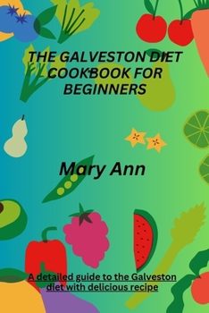 Paperback The Galveston Diet Cookbook for Beginners: A detailed guide to the Galveston diet with delicious recipe Book