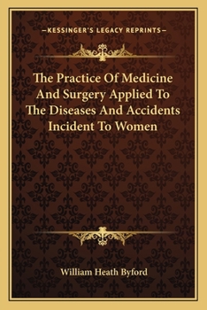 The Practice of Medicine and Surgery: Applied to the Diseases and Accidents Incident to Women