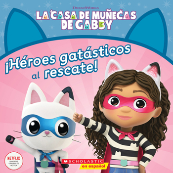 Paperback La Casa de Muñecas de Gabby: ¡Héroes Gatásticos Al Rescate! (Gabby's Dollhouse: Cat-Tastic Heroes to the Rescue!) [Spanish] Book