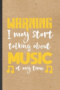 Paperback Warning I May Start Talking About Music at Any Time: Funny Blank Lined Notebook/ Journal For Music Teacher Lover, Student Musician Singer, Inspiration Book