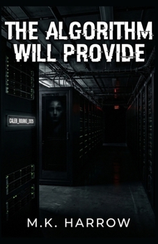 Paperback The Algorithm Will Provide: A Technological Horror Novel About Grief, Social Media, and Digital Immortality Book