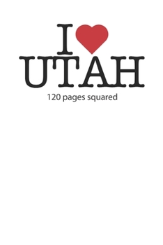 I love Utah: I love Utah composition notebook I love Utah diary I love Utah booklet I love Utah recipe book I love Utah notebook I heart Utah notebook ... Utah journal 120 squared pages circa DIN A5