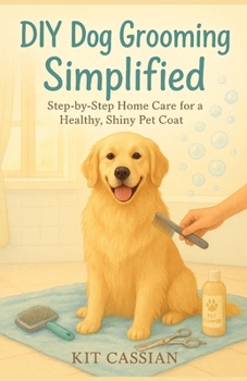 Paperback DIY Dog Grooming Simplified: Step by Step Home Care for a Healthy Shiny Pet Coat Book