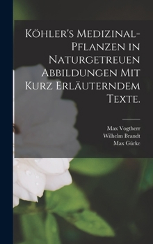 K�hler's Medizinal-Pflanzen in Naturgetreuen Abbildungen Mit Kurz Erl�uterndem Texte.