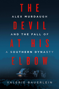 Hardcover The Devil at His Elbow: Alex Murdaugh and the Fall of a Southern Dynasty Book