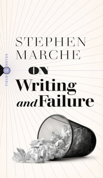 Paperback On Writing and Failure: Or, on the Peculiar Perseverance Required to Endure the Life of a Writer Book