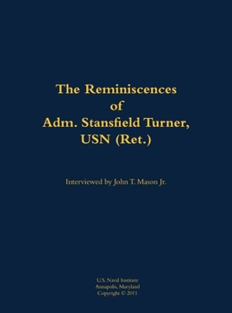 Reminiscences of Adm. Stansfield Turner, USN (Ret.)