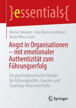 Paperback Angst in Organisationen - Mit Emotionaler Authentizität Zum Führungserfolg: Ein Psychodynamischer Reader Für Führungskräfte, Coaches Und Coaching-Vera [German] Book