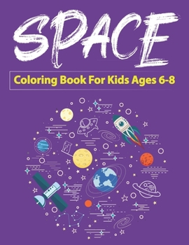 Space Coloring Book for Kids Ages 6-8: Explore, Fun with Learn and Grow, Fantastic Outer Space Coloring with Planets, Astronauts, Space Ships, Rockets and More! (Children's Coloring Books) Perfect Gif