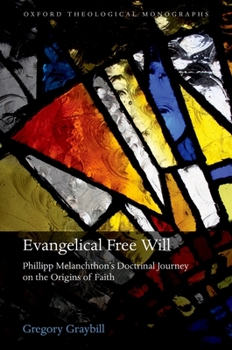 Evangelical Free Will: Phillipp Melanchthon's Doctrinal Journey on the Origins of Faith