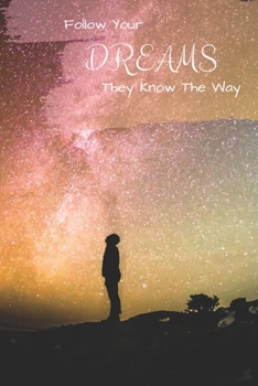 Follow Your Dreams They Know The Way: A Dream Journal