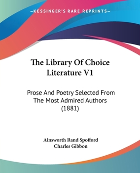 Paperback The Library Of Choice Literature V1: Prose And Poetry Selected From The Most Admired Authors (1881) Book