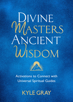 Hardcover Divine Masters, Ancient Wisdom: Activations to Connect with Universal Spiritual Guides Book