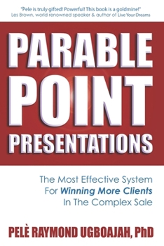 Paperback Parable Point Presentations: The Most Effective System For Winning More Clients In The Complex Sale Book