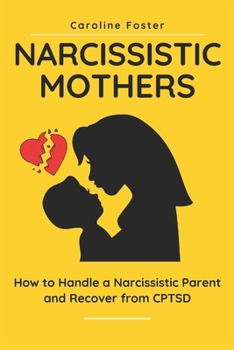 Paperback Narcissistic Mothers: How to Handle a Narcissistic Parent and Recover from CPTSD Book