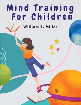 Paperback Mind Training For Children: A Practical Training Helping Your Children In School Book