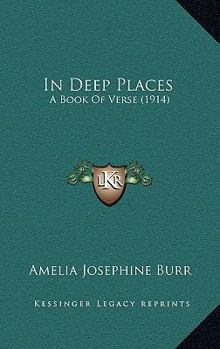 Paperback In Deep Places: A Book Of Verse (1914) Book