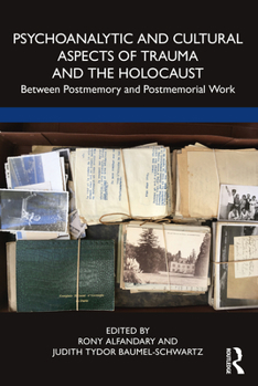 Paperback Psychoanalytic and Cultural Aspects of Trauma and the Holocaust: Between Postmemory and Postmemorial Work Book