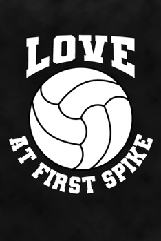 Love at First Spike : Volleyball Notizbuch F?r Volleyballspieler und Volleyballspielerinnen Zum Selberschreiben and Gestalten Von Erinnerungen und Notizen Zum Training und Turnieren [Punktkariert]