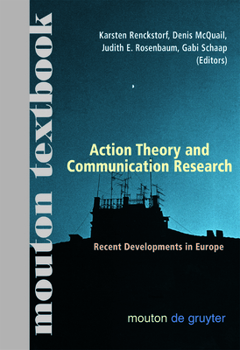 Hardcover Action Theory and Communication Research: Recent Developments in Europe. (Mouton Textbook) Book