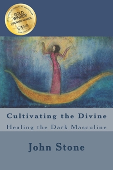 Paperback Cultivating the Divine: Healing the Dark Masculine Book